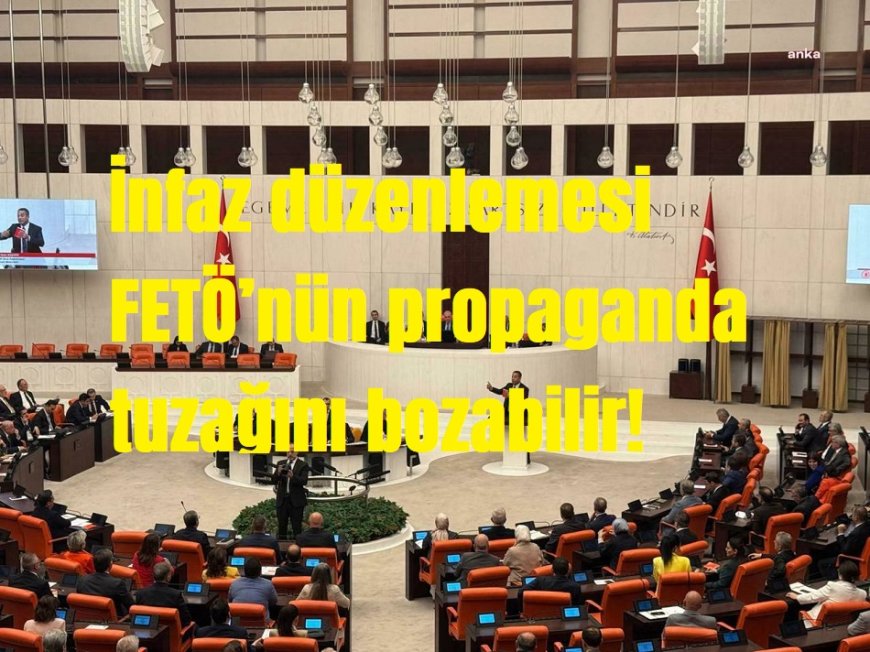 İnfaz düzenlemesi FETÖ’nün propaganda tuzağını bozabilir