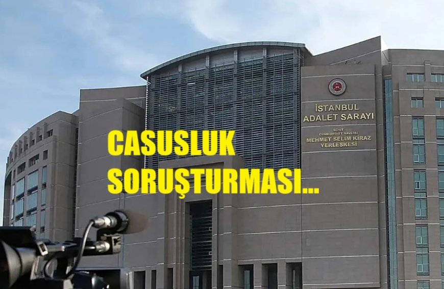 İmamoğlu, Özkan ve Yanardağ hakkında  casusluk soruşturması