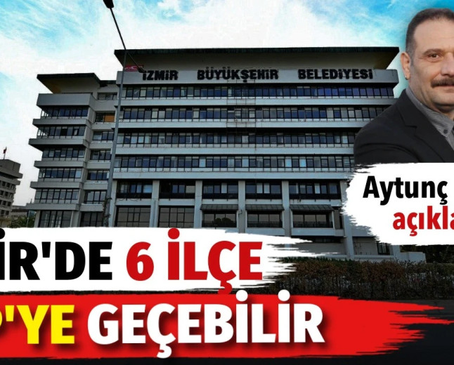 Aytunç Erkin’den İzmir kulisi: 6 ilçe belediyesi AKP’ye geçebilir